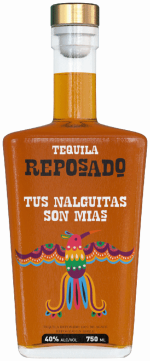 TUS NALGUITAS SON MIAS REPOSADO TEQUILA