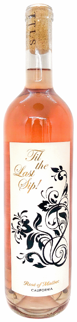 TIL THE LAST SIP ROSE OF MALBEC