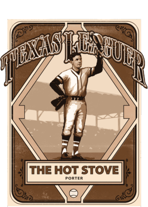TEXAS LEAGUER THE HOT STOVE